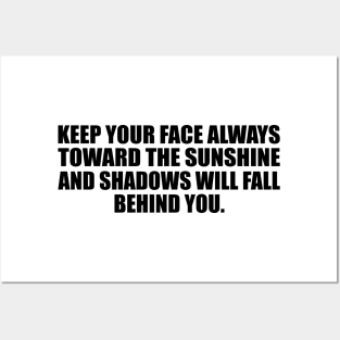 Keep your face always toward the sunshine and shadows will fall behind you Posters and Art